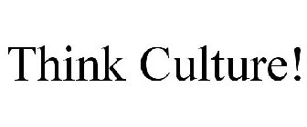 THINK CULTURE!