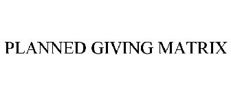PLANNED GIVING MATRIX