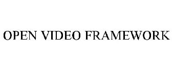 OPEN VIDEO FRAMEWORK