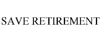 SAVE RETIREMENT