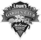 LOWE'S GARDEN CLUB SELECT SATISFACTION GUARANTEED