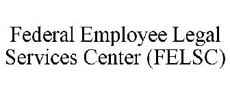 FEDERAL EMPLOYEE LEGAL SERVICES CENTER (FELSC)