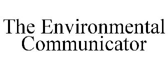 THE ENVIRONMENTAL COMMUNICATOR