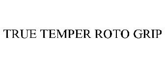 TRUE TEMPER ROTO GRIP