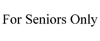 FOR SENIORS ONLY
