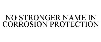 NO STRONGER NAME IN CORROSION PROTECTION