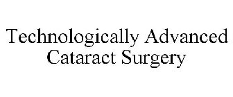 TECHNOLOGICALLY ADVANCED CATARACT SURGERY