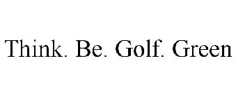 THINK. BE. GOLF. GREEN