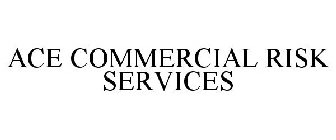 ACE COMMERCIAL RISK SERVICES