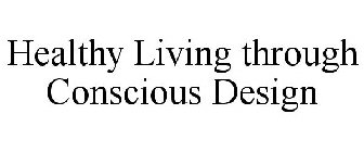 HEALTHY LIVING THROUGH CONSCIOUS DESIGN