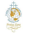 PRAISING GOD EMBRACING PEOPLE CHANGING LIVES PRAISE ZONE