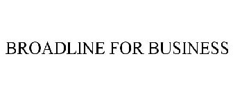 BROADLINE FOR BUSINESS