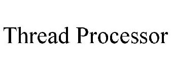 THREAD PROCESSOR