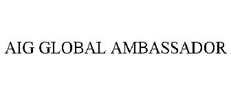 AIG GLOBAL AMBASSADOR