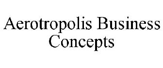 AEROTROPOLIS BUSINESS CONCEPTS