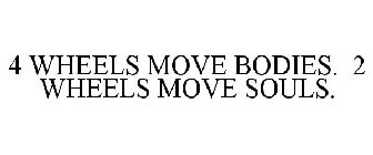 4 WHEELS MOVE BODIES. 2 WHEELS MOVE SOULS.