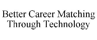 BETTER CAREER MATCHING THROUGH TECHNOLOGY