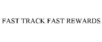 FAST TRACK FAST REWARDS