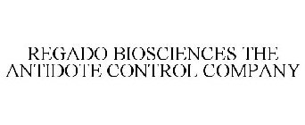 REGADO BIOSCIENCES THE ANTIDOTE CONTROL COMPANY