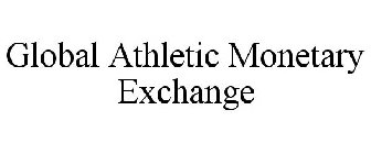 GLOBAL ATHLETIC MONETARY EXCHANGE