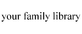 YOUR FAMILY LIBRARY