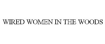 WIRED WOMEN IN THE WOODS