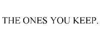 THE ONES YOU KEEP.