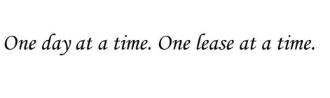 ONE DAY AT A TIME. ONE LEASE AT A TIME.