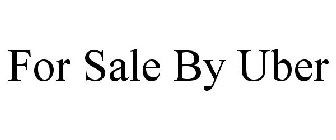 FOR SALE BY UBER
