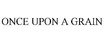 ONCE UPON A GRAIN