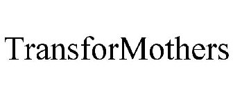 TRANSFORMOTHERS