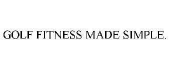 GOLF FITNESS MADE SIMPLE.