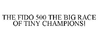 THE FIDO 500 THE BIG RACE OF TINY CHAMPIONS!