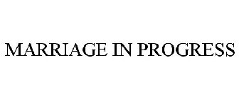 MARRIAGE IN PROGRESS