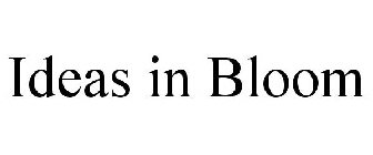 IDEAS IN BLOOM
