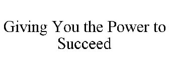 GIVING YOU THE POWER TO SUCCEED