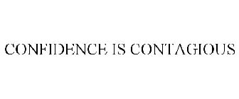 CONFIDENCE IS CONTAGIOUS