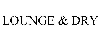 LOUNGE & DRY