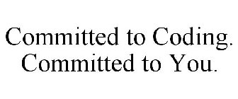COMMITTED TO CODING. COMMITTED TO YOU.
