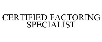 CERTIFIED FACTORING SPECIALIST