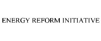 ENERGY REFORM INITIATIVE