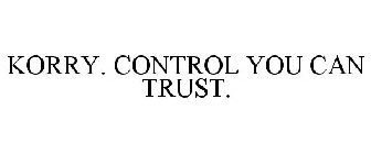 KORRY. CONTROL YOU CAN TRUST.
