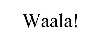 WAALA!
