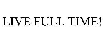 LIVE FULL TIME!