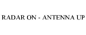RADAR ON - ANTENNA UP