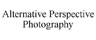 ALTERNATIVE PERSPECTIVE PHOTOGRAPHY