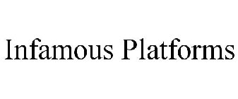 INFAMOUS PLATFORMS