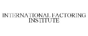 INTERNATIONAL FACTORING INSTITUTE