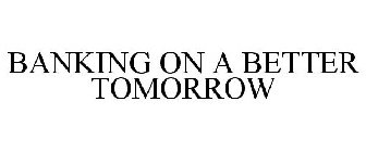 BANKING ON A BETTER TOMORROW