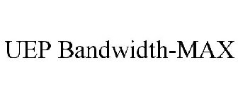 UEP BANDWIDTH-MAX